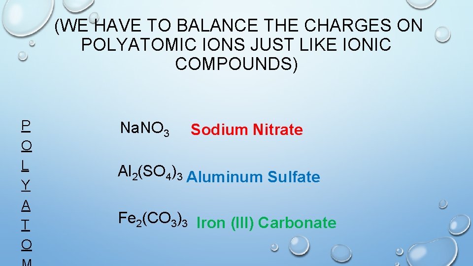  (WE HAVE TO BALANCE THE CHARGES ON POLYATOMIC IONS JUST LIKE IONIC COMPOUNDS)