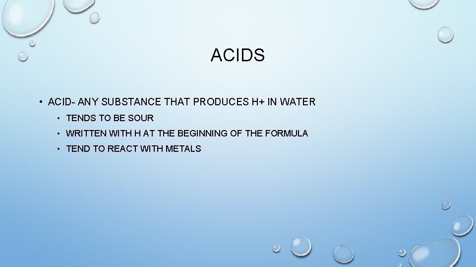 ACIDS • ACID- ANY SUBSTANCE THAT PRODUCES H+ IN WATER • TENDS TO BE