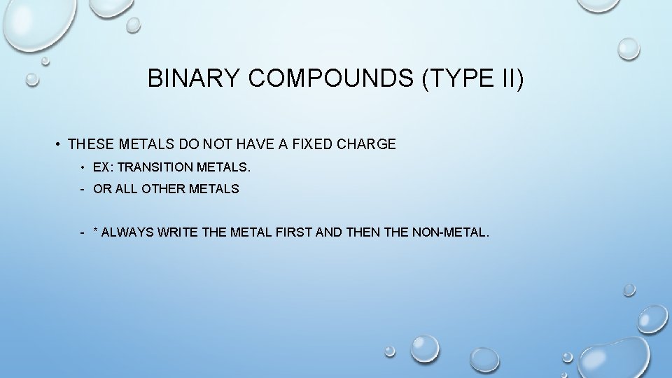 BINARY COMPOUNDS (TYPE II) • THESE METALS DO NOT HAVE A FIXED CHARGE •