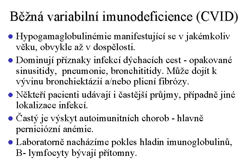 Běžná variabilní imunodeficience (CVID) Hypogamaglobulinémie manifestující se v jakémkoliv věku, obvykle až v dospělosti.