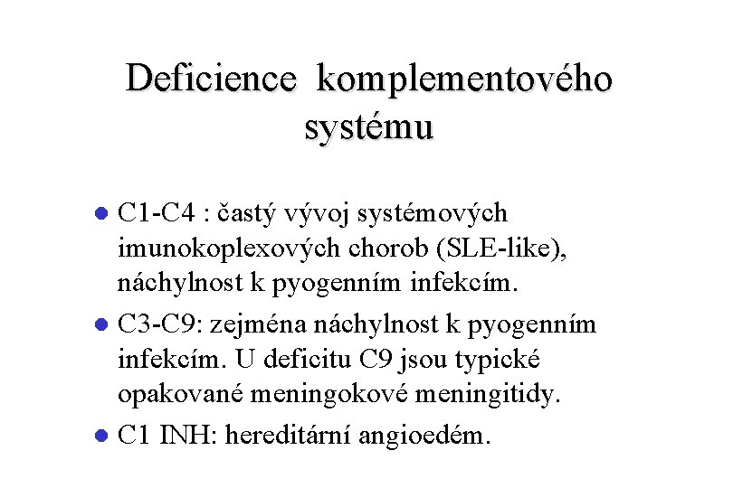 Deficience komplementového systému C 1 -C 4 : častý vývoj systémových imunokoplexových chorob (SLE-like),