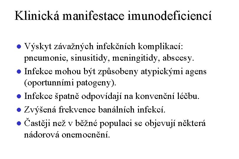 Klinická manifestace imunodeficiencí Výskyt závažných infekčních komplikací: pneumonie, sinusitidy, meningitidy, abscesy. l Infekce mohou