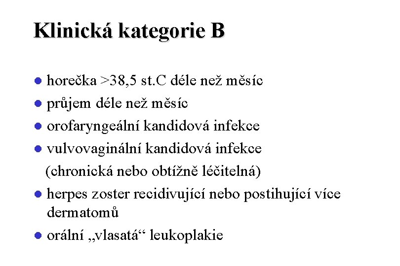 Klinická kategorie B horečka >38, 5 st. C déle než měsíc l průjem déle