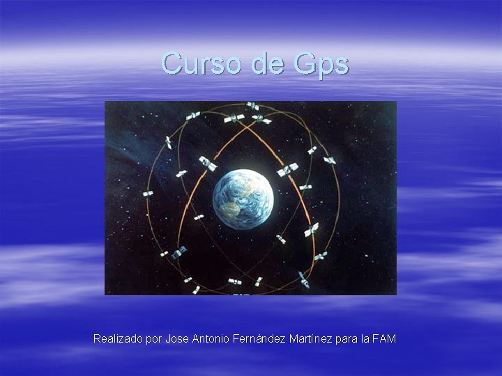 Curso de Gps Realizado por Jose Antonio Fernández Martínez para la FAM 