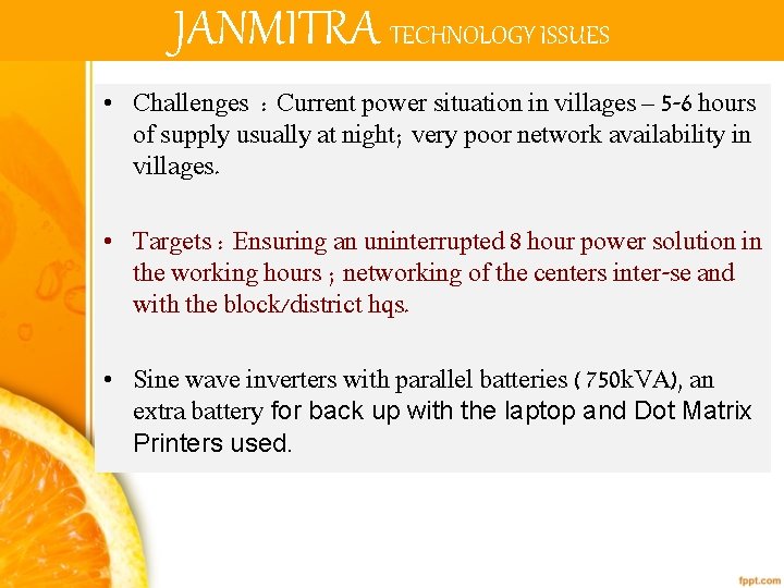 JANMITRA TECHNOLOGY ISSUES • Challenges : Current power situation in villages – 5 -6