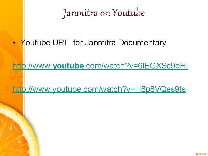 Janmitra on Youtube • Youtube URL for Janmitra Documentary http: //www. youtube. com/watch? v=6