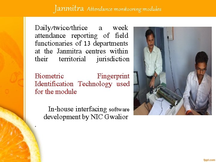 Janmitra Attendance monitooring modules • Daily/twice/thrice a week attendance reporting of field functionaries of