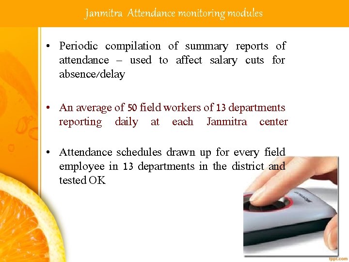 Janmitra Attendance monitoring modules • Periodic compilation of summary reports of attendance – used