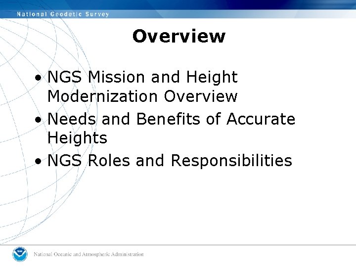 Overview • NGS Mission and Height Modernization Overview • Needs and Benefits of Accurate Overview • NGS Mission and Height Modernization Overview • Needs and Benefits of Accurate