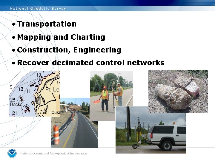 • Transportation • Mapping and Charting • Construction, Engineering • Recover decimated control • Transportation • Mapping and Charting • Construction, Engineering • Recover decimated control