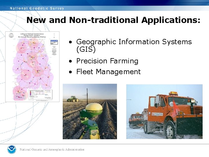 New and Non-traditional Applications: • Geographic Information Systems (GIS) • Precision Farming • Fleet New and Non-traditional Applications: • Geographic Information Systems (GIS) • Precision Farming • Fleet