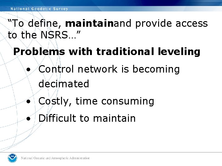 “To define, maintainand provide access to the NSRS…” Problems with traditional leveling • Control