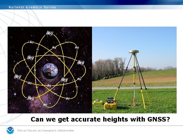 Can we get accurate heights with GNSS? Can we get accurate heights with GNSS?