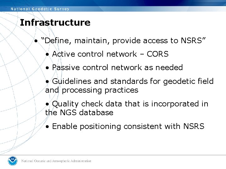 Infrastructure • “Define, maintain, provide access to NSRS” • Active control network – CORS Infrastructure • “Define, maintain, provide access to NSRS” • Active control network – CORS