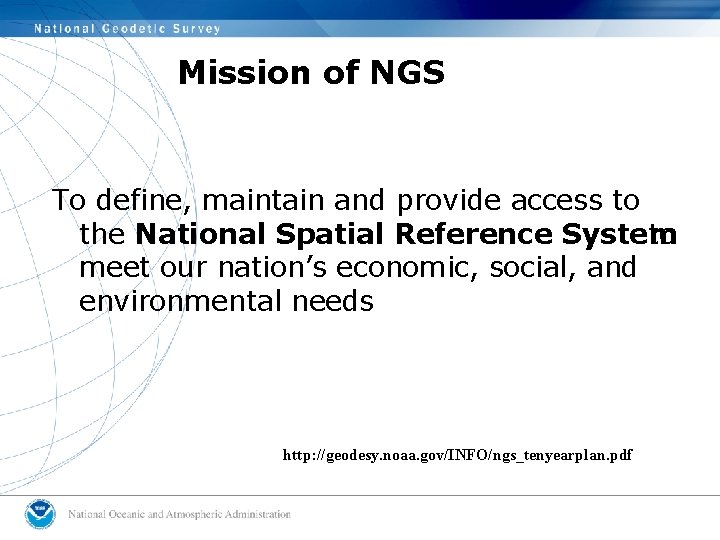 Mission of NGS To define, maintain and provide access to the National Spatial Reference Mission of NGS To define, maintain and provide access to the National Spatial Reference
