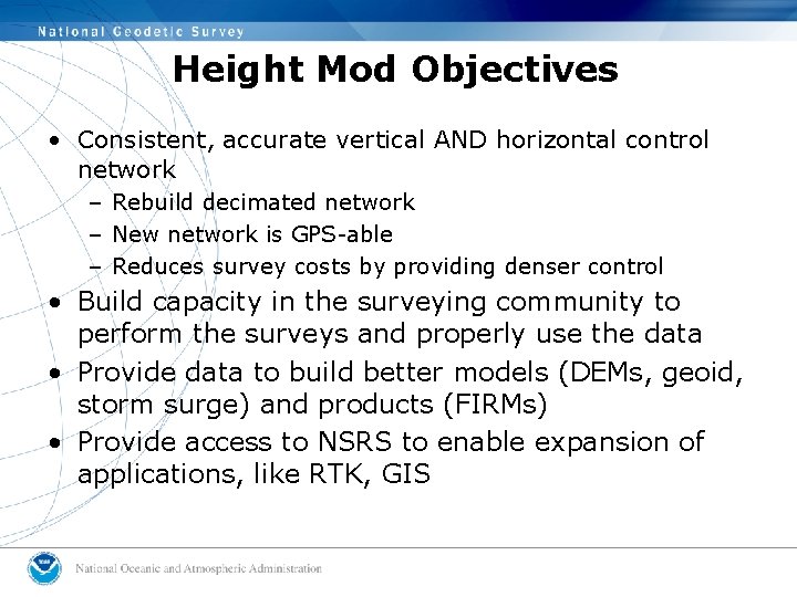Height Mod Objectives • Consistent, accurate vertical AND horizontal control network – Rebuild decimated Height Mod Objectives • Consistent, accurate vertical AND horizontal control network – Rebuild decimated