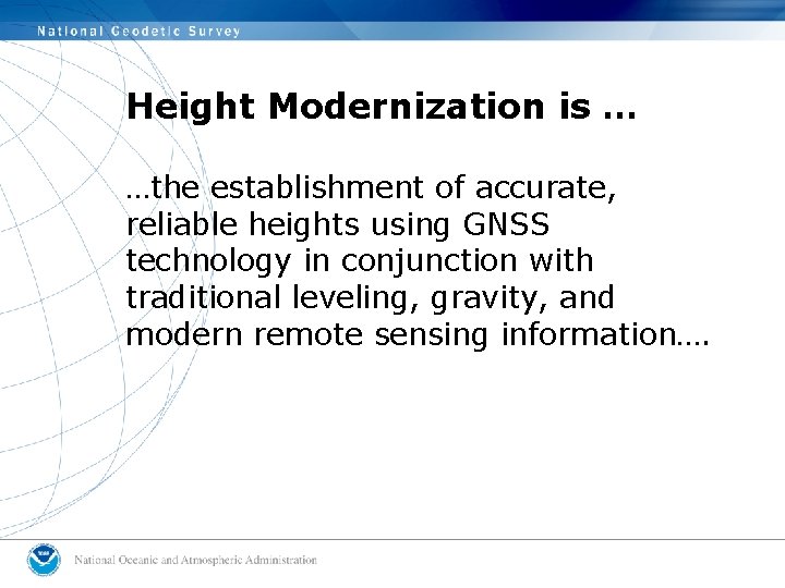 Height Modernization is … …the establishment of accurate, reliable heights using GNSS technology in Height Modernization is … …the establishment of accurate, reliable heights using GNSS technology in