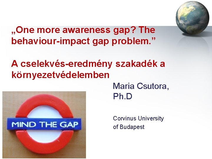 „One more awareness gap? The behaviour-impact gap problem. ” A cselekvés-eredmény szakadék a környezetvédelemben