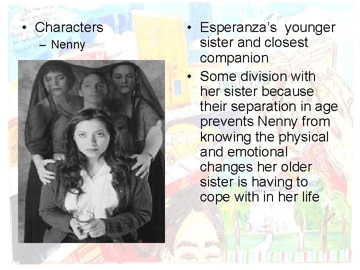  • Characters – Nenny • Esperanza’s younger sister and closest companion • Some
