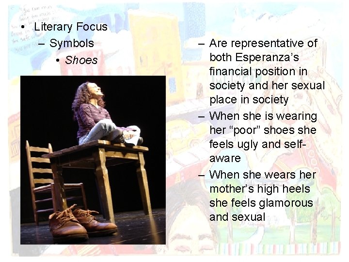  • Literary Focus – Symbols • Shoes – Are representative of both Esperanza’s