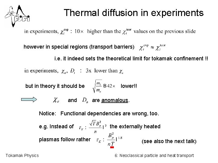 Thermal diffusion in experiments however in special regions (transport barriers) i. e. it indeed