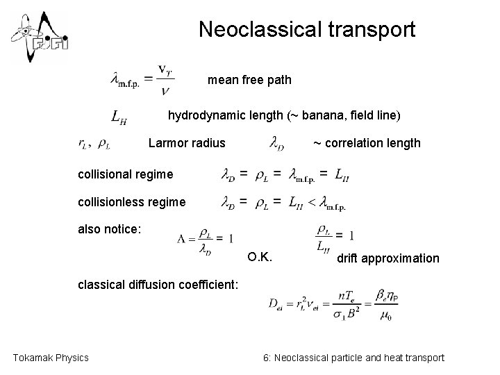 Neoclassical transport mean free path hydrodynamic length (~ banana, field line) Larmor radius ~