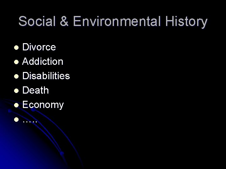 Social & Environmental History Divorce l Addiction l Disabilities l Death l Economy l Social & Environmental History Divorce l Addiction l Disabilities l Death l Economy l