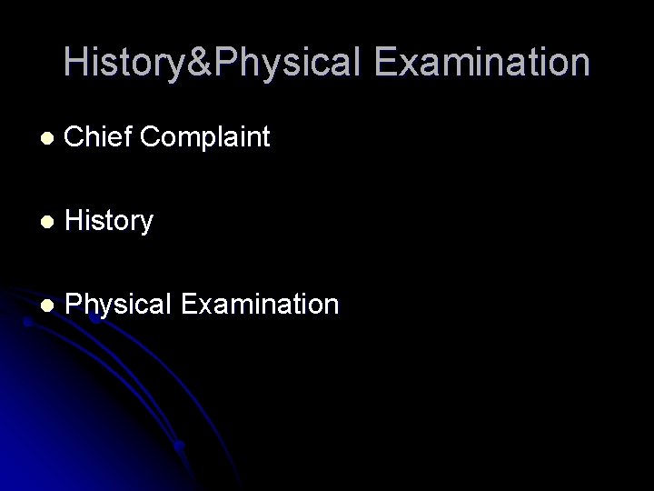 History&Physical Examination l Chief Complaint l History l Physical Examination History&Physical Examination l Chief Complaint l History l Physical Examination