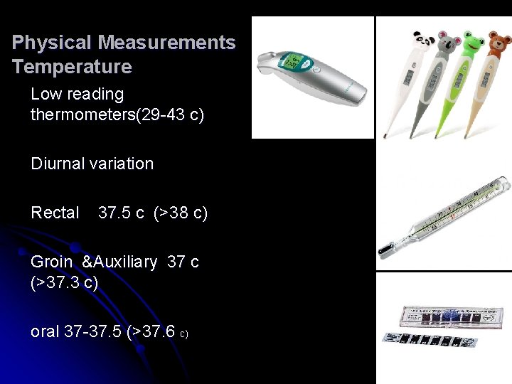 Physical Measurements Temperature Low reading thermometers(29 -43 c) Diurnal variation Rectal 37. 5 c Physical Measurements Temperature Low reading thermometers(29 -43 c) Diurnal variation Rectal 37. 5 c