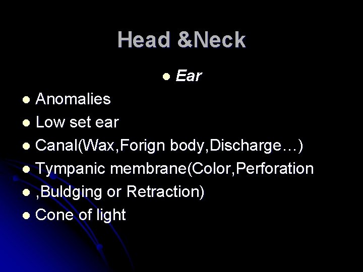 Head &Neck l Ear Anomalies l Low set ear l Canal(Wax, Forign body, Discharge…) Head &Neck l Ear Anomalies l Low set ear l Canal(Wax, Forign body, Discharge…)