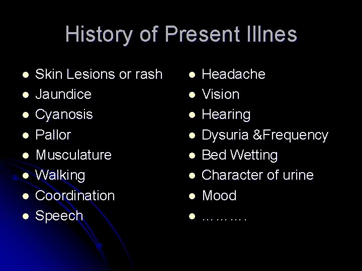 History of Present Illnes l l l l Skin Lesions or rash Jaundice Cyanosis History of Present Illnes l l l l Skin Lesions or rash Jaundice Cyanosis