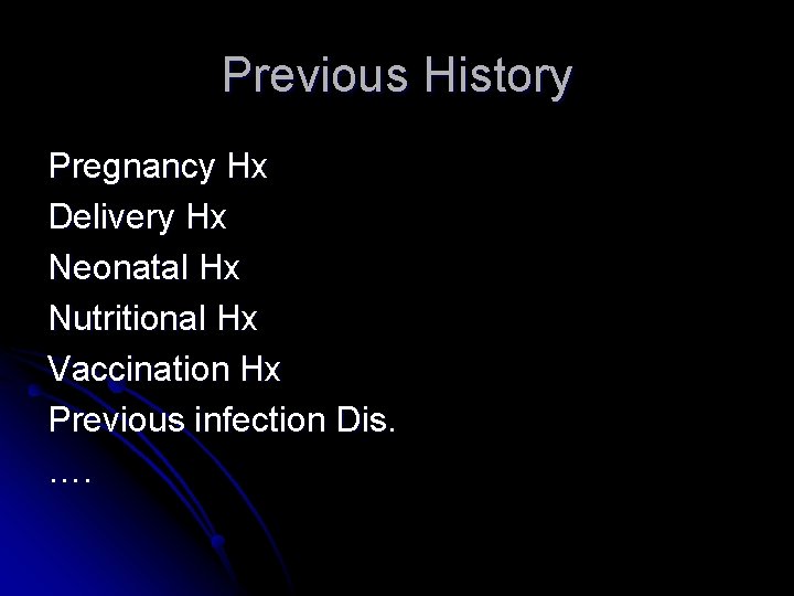 Previous History Pregnancy Hx Delivery Hx Neonatal Hx Nutritional Hx Vaccination Hx Previous infection Previous History Pregnancy Hx Delivery Hx Neonatal Hx Nutritional Hx Vaccination Hx Previous infection