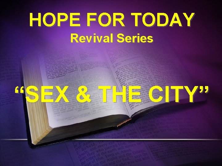 HOPE FOR TODAY Revival Series “SEX & THE CITY” 