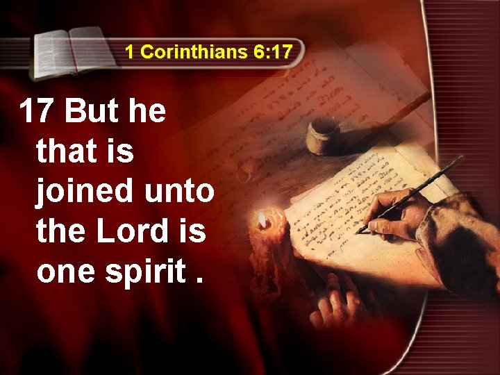 1 Corinthians 6: 17 17 But he that is joined unto the Lord is