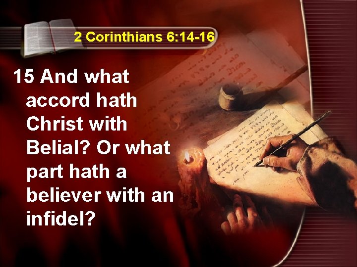 2 Corinthians 6: 14 -16 15 And what accord hath Christ with Belial? Or
