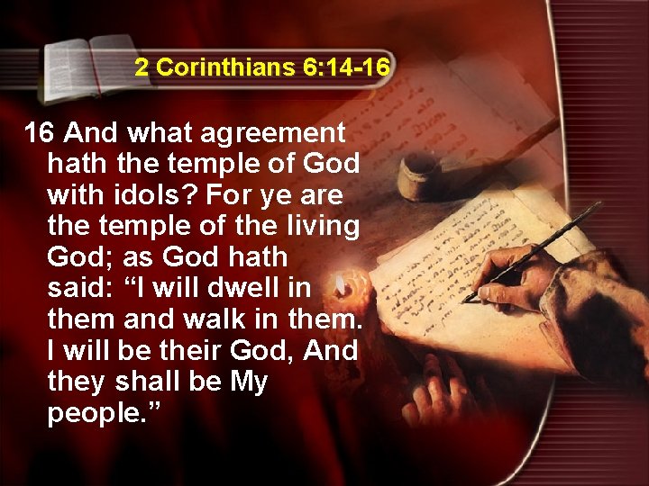 2 Corinthians 6: 14 -16 16 And what agreement hath the temple of God