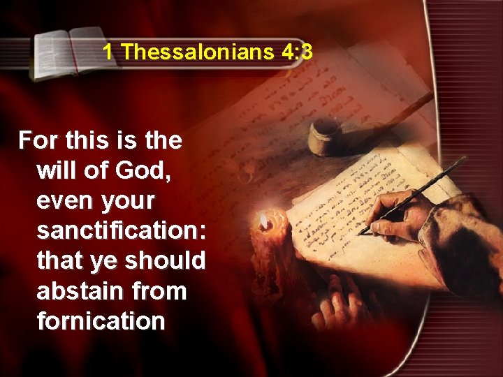 1 Thessalonians 4: 3 For this is the will of God, even your sanctification: