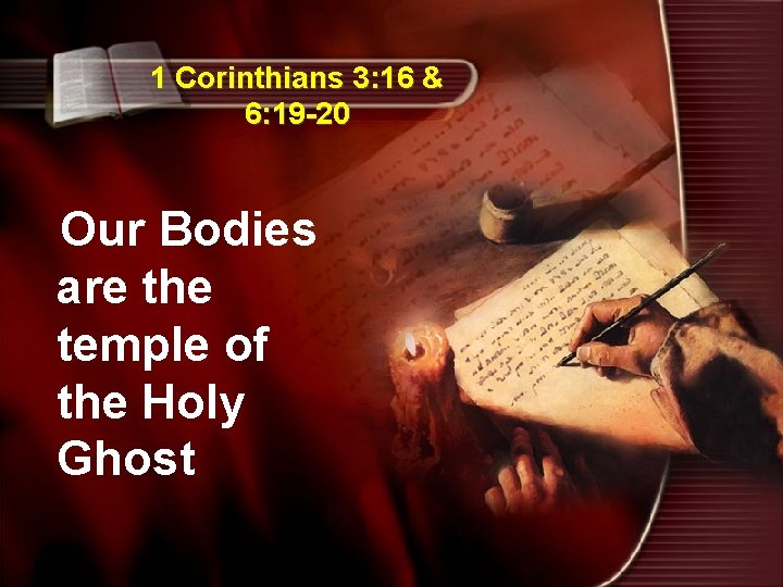 1 Corinthians 3: 16 & 6: 19 -20 Our Bodies are the temple of