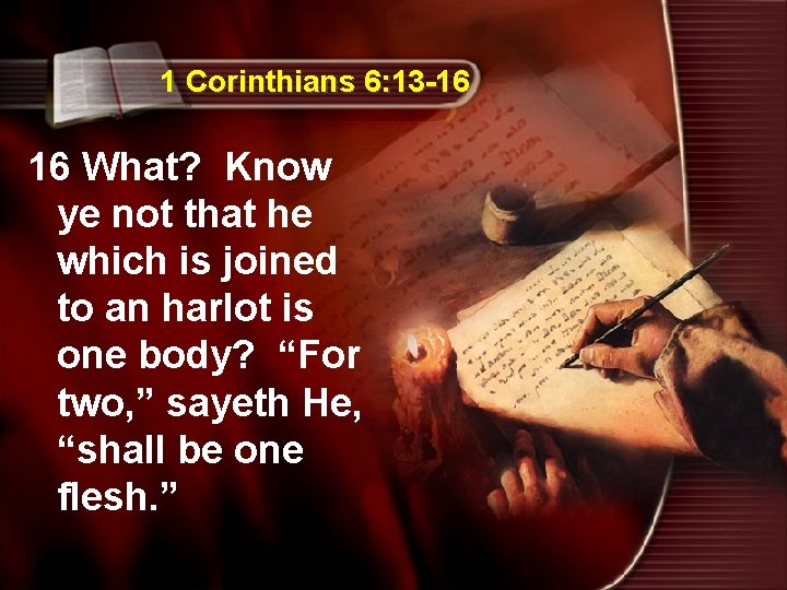 1 Corinthians 6: 13 -16 16 What? Know ye not that he which is