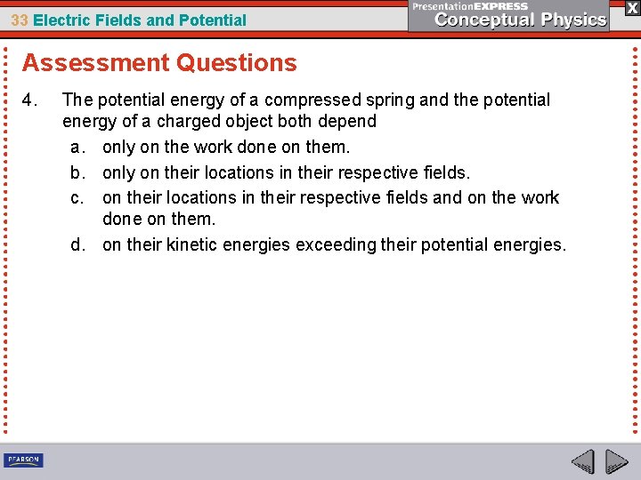 33 Electric Fields and Potential Assessment Questions 4. The potential energy of a compressed