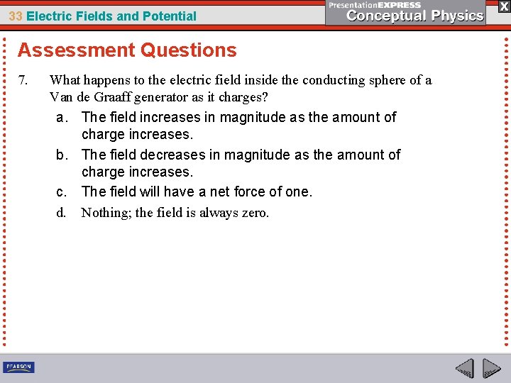 33 Electric Fields and Potential Assessment Questions 7. What happens to the electric field