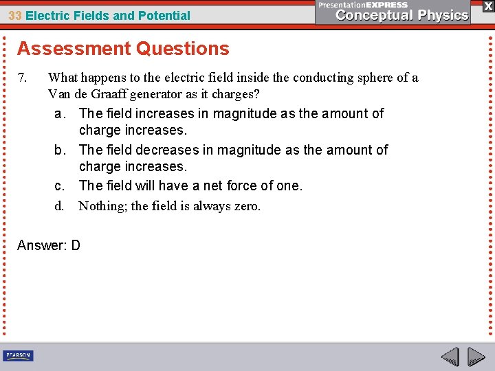 33 Electric Fields and Potential Assessment Questions 7. What happens to the electric field