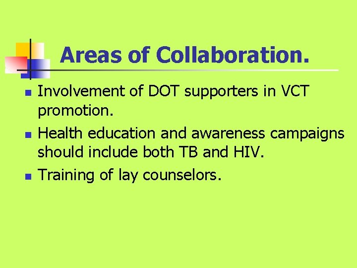 Areas of Collaboration. n n n Involvement of DOT supporters in VCT promotion. Health Areas of Collaboration. n n n Involvement of DOT supporters in VCT promotion. Health