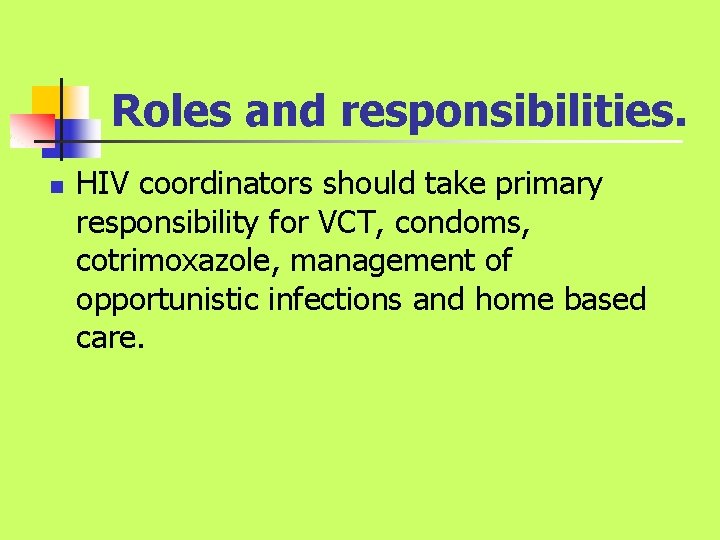 Roles and responsibilities. n HIV coordinators should take primary responsibility for VCT, condoms, cotrimoxazole, Roles and responsibilities. n HIV coordinators should take primary responsibility for VCT, condoms, cotrimoxazole,