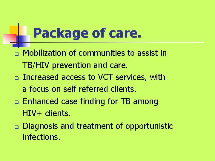 Package of care. q q Mobilization of communities to assist in TB/HIV prevention and Package of care. q q Mobilization of communities to assist in TB/HIV prevention and