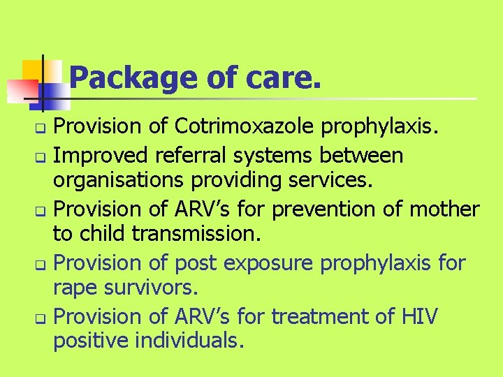 Package of care. Provision of Cotrimoxazole prophylaxis. q Improved referral systems between organisations providing Package of care. Provision of Cotrimoxazole prophylaxis. q Improved referral systems between organisations providing