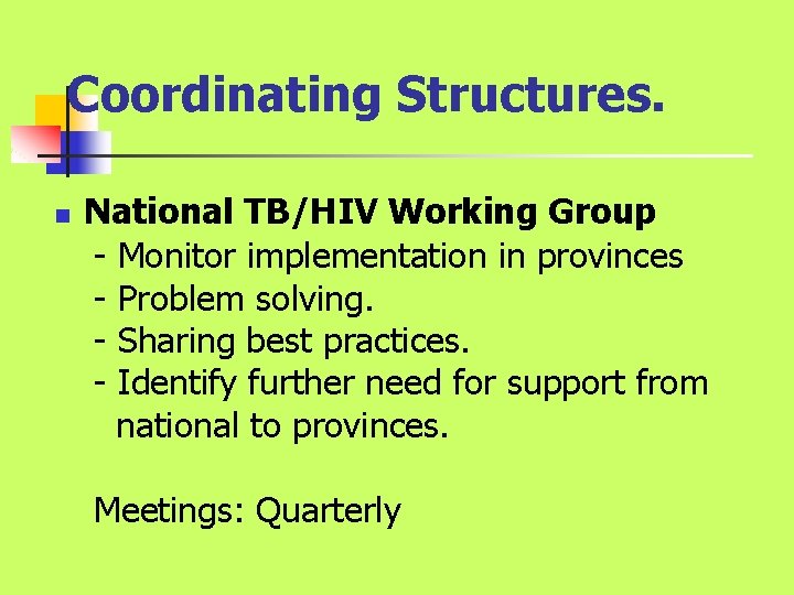 Coordinating Structures. n National TB/HIV Working Group - Monitor implementation in provinces - Problem Coordinating Structures. n National TB/HIV Working Group - Monitor implementation in provinces - Problem