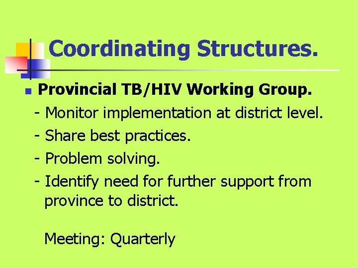 Coordinating Structures. n Provincial TB/HIV Working Group. - Monitor implementation at district level. - Coordinating Structures. n Provincial TB/HIV Working Group. - Monitor implementation at district level. -