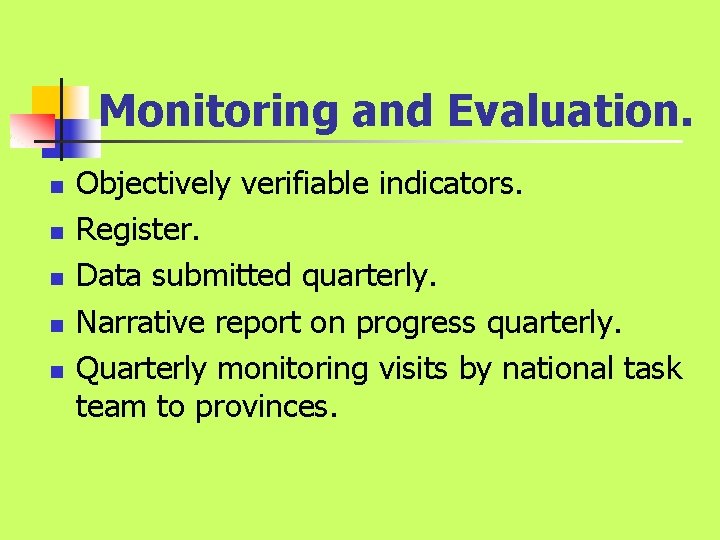 Monitoring and Evaluation. n n n Objectively verifiable indicators. Register. Data submitted quarterly. Narrative Monitoring and Evaluation. n n n Objectively verifiable indicators. Register. Data submitted quarterly. Narrative