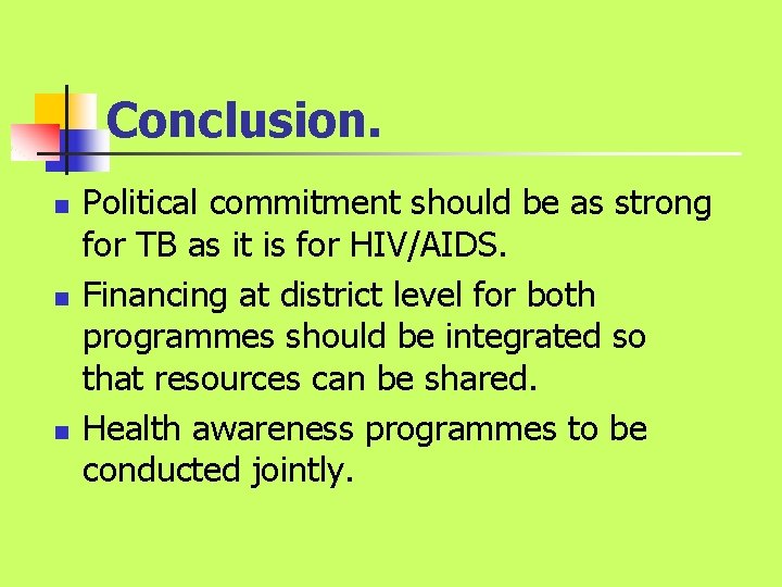 Conclusion. n n n Political commitment should be as strong for TB as it Conclusion. n n n Political commitment should be as strong for TB as it